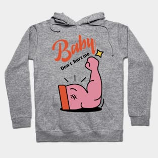 Baby Don't Hurt Me Hoodie